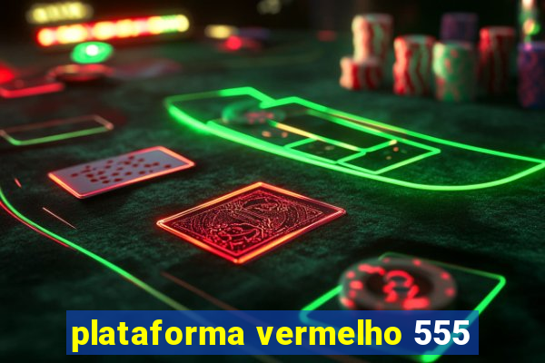 plataforma vermelho 555